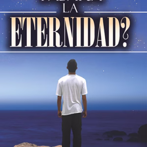 ¿DÓNDE PASARÁ LA ETERNIDAD?